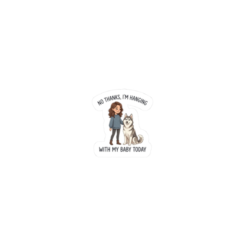 Sticker — “No Thanks, I’m Hanging With My Baby Today” Pet Mom Kiss-Cut Sticker (Husky)