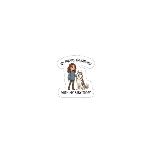 Sticker — “No Thanks, I’m Hanging With My Baby Today” Pet Mom Kiss-Cut Sticker (Husky)