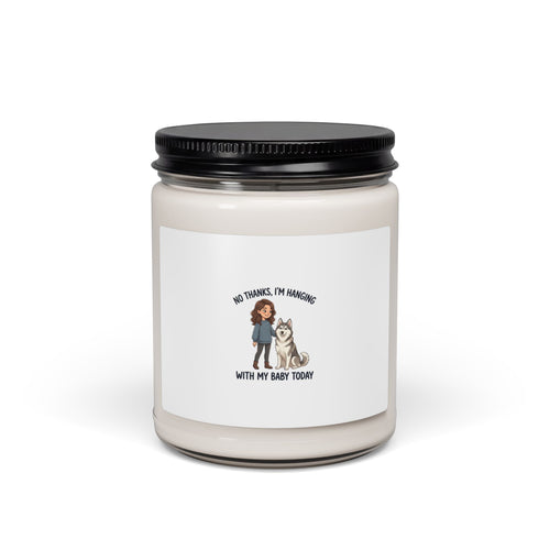 Scented Soy Candle — “No Thanks, I’m Hanging With My Baby Today” Pet Lover Candle (9 oz)