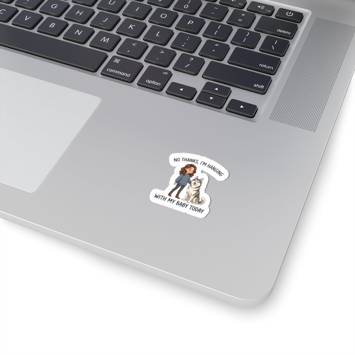 Sticker — “No Thanks, I’m Hanging With My Baby Today” Pet Mom Kiss-Cut Sticker (Husky)