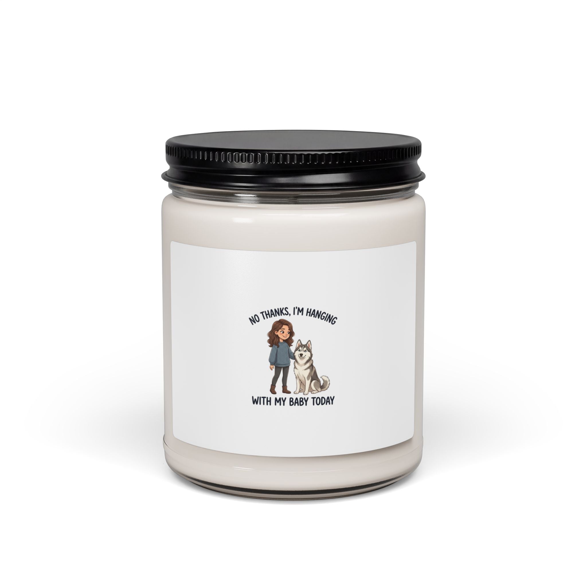 Scented Soy Candle — “No Thanks, I’m Hanging With My Baby Today” Pet Lover Candle (9 oz)