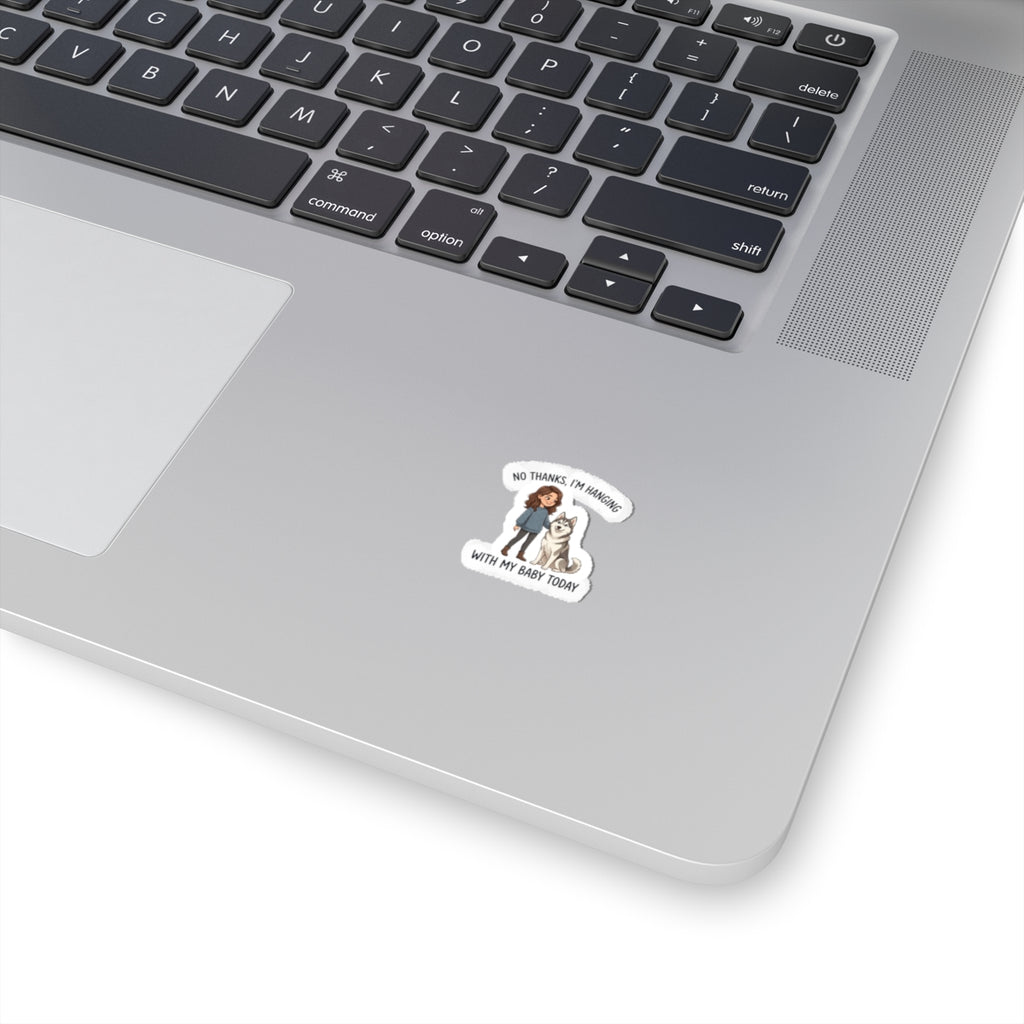 Sticker — “No Thanks, I’m Hanging With My Baby Today” Pet Mom Kiss-Cut Sticker (Husky)