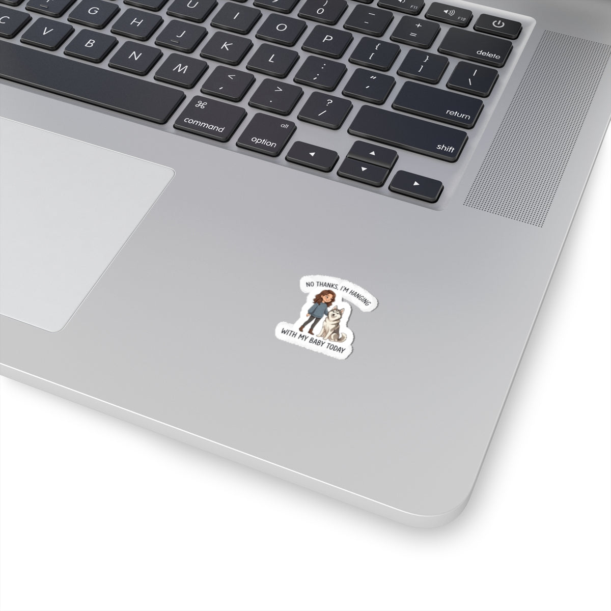 Sticker — “No Thanks, I’m Hanging With My Baby Today” Pet Mom Kiss-Cut Sticker (Husky)