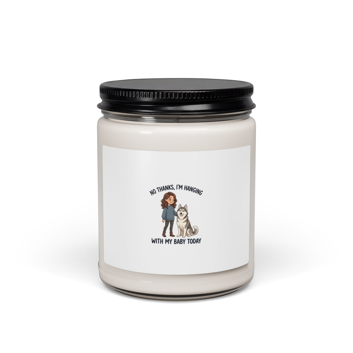 Scented Soy Candle — “No Thanks, I’m Hanging With My Baby Today” Pet Lover Candle (9 oz)