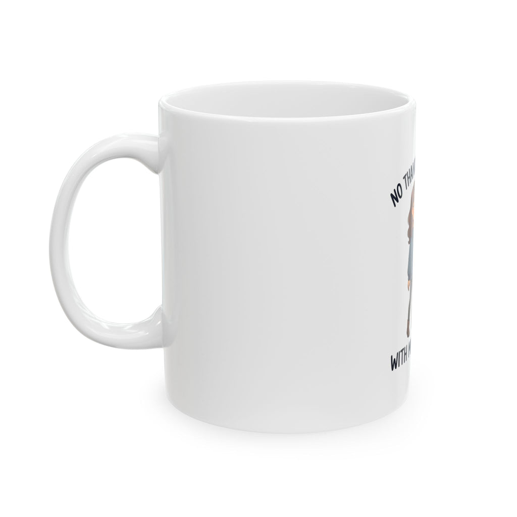 “No Thanks I’m Hanging With My Baby Today” Dog Lover Ceramic Mug (11oz/15oz)