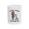 “No Thanks I’m Hanging With My Baby Today” Dog Lover Ceramic Mug (11oz/15oz)