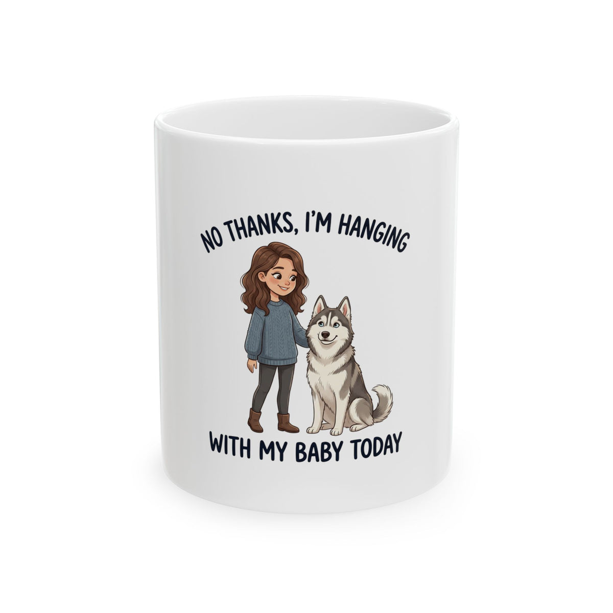 “No Thanks I’m Hanging With My Baby Today” Dog Lover Ceramic Mug (11oz/15oz)