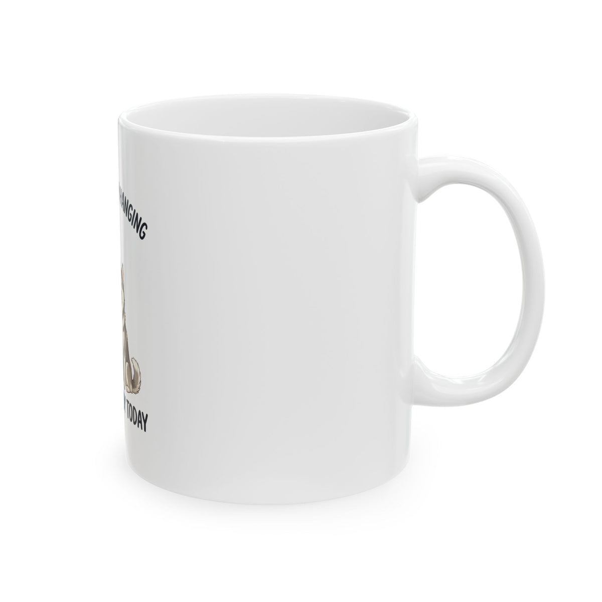 “No Thanks I’m Hanging With My Baby Today” Dog Lover Ceramic Mug (11oz/15oz)